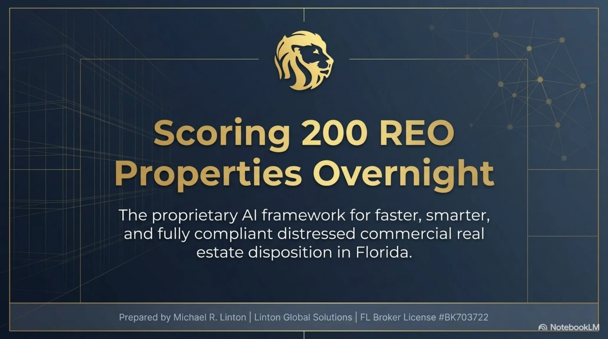 Title slide — Scoring 200 REO Properties Overnight. The proprietary AI framework for faster, smarter, and fully compliant distressed commercial real estate disposition in Florida. Prepared by Michael R. Linton, Linton Global Solutions, FL Broker License #BK703722.